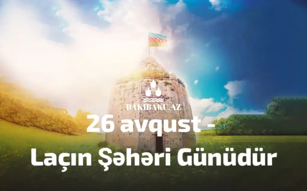26 Avqust – Laçının qürur günü, Laçın Şəhəri Günü, Laçın