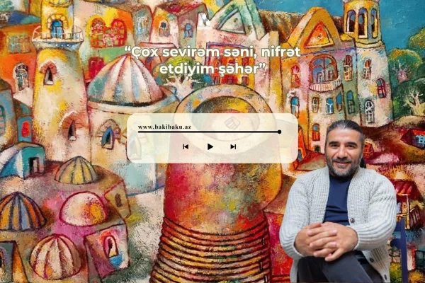 “Nifrət edirəm sənə – sevdiyim şəhər!”