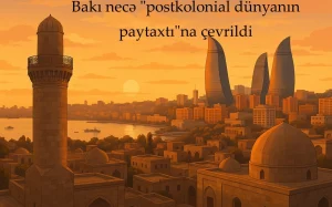 Bakı, Postkolonial dünyanın paytaxtı