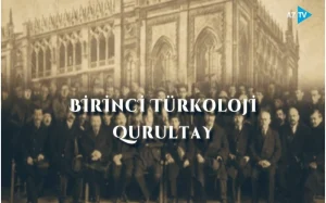 “Birinci Türkoloji Qurultay”